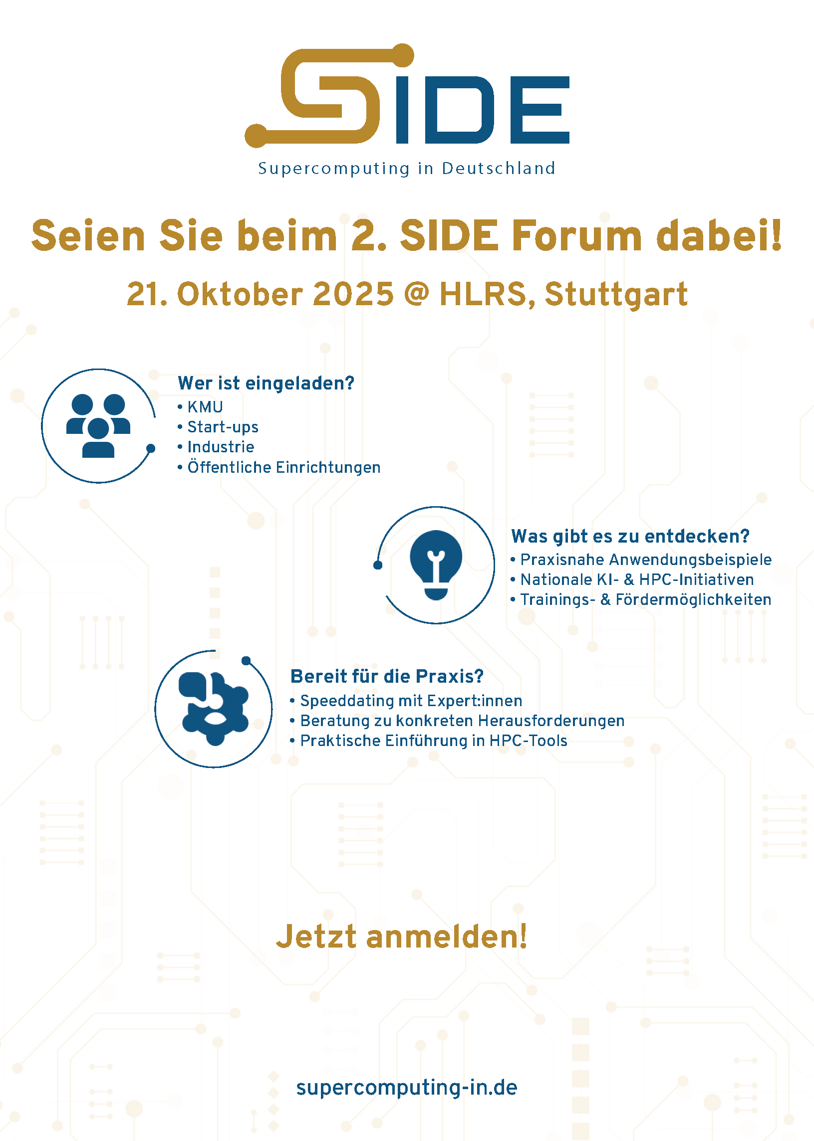 Flyer mit Logo "SIDE – Supercomputing in Deutschland". Groß: "Seien Sie beim 2. SIDE Forum dabei! 21. Oktober 2025 @ HLRS, Stuttgart". Links: "Wer ist eingeladen? KMU • Start-ups • Industrie • Öffentliche Einrichtungen" mit Symbol von Personen. Rechts: "Was gibt es zu entdecken? Praxisnahe Anwendungsbeispiele • Nationale KI- & HPC-Initiativen • Trainings- & Fördermöglichkeiten" mit Glühbirne als Symbol. Unten links: "Bereit für die Praxis? Speeddating mit Expert:innen • Beratung zu konkreten Herausforderungen • Praktische Einführung in HPC-Tools" mit Netzwerk-Icon. Mitte unten groß: "Jetzt anmelden!" Unten Website: "supercomputing-in.de". Hintergrund dezentes Leiterplatten-/Schaltkreis-Design.